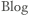 Blog    
